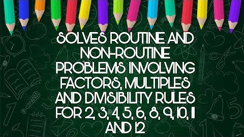 MATH 5 L4 Q1 SOLVES ROUTINE AND NON-ROUTINE PROBLEMS INVOLVING FACTOR, MULTIPLES, DIVISIBILITY RULES