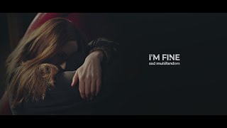 I'M FINE | sad multifandom