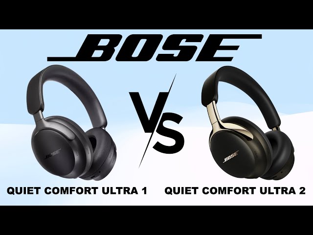 Bose QuietComfort Ultra 1 1st gen vs QuietComfort Ultra 2 2nd Gen