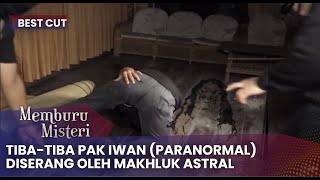 Tiba-tiba Pak Iwan (Paranormal) Diserang Oleh Makhluk Astral | BestCut Memburu Misteri Eps 27 (2/2)