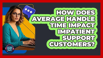 How Does Average Handle Time Impact Impatient Support Customers? - Customer Support Coach