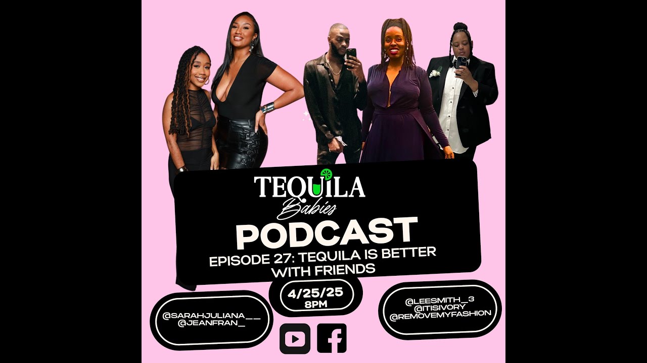 Tequila Babies Ep 27: Tequila is Better with Friends
