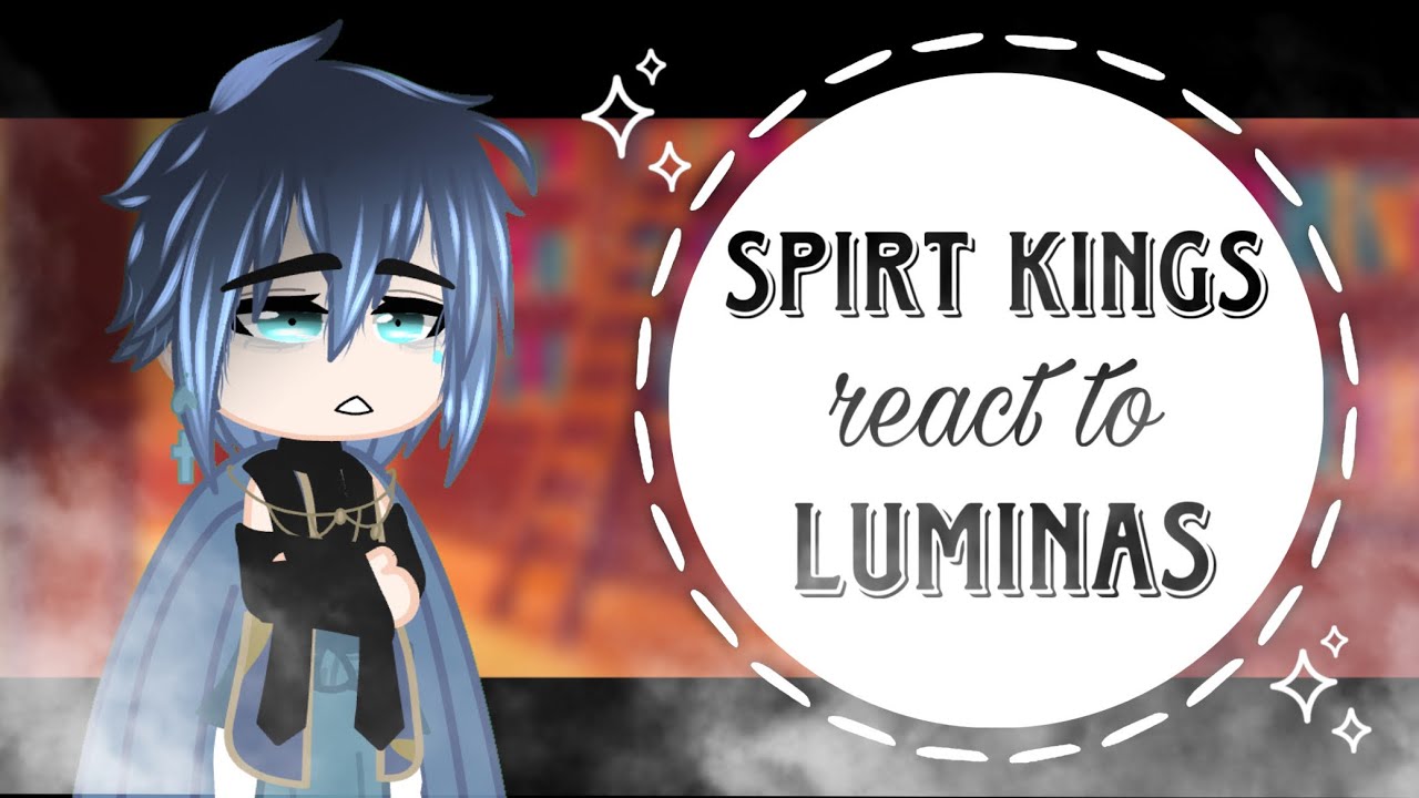 || Spirit Kings React To Luminas💫 || Gacha Club || 1/1 || soffilms_ ||