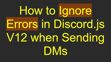 How to Ignore Errors in Discord.js V12 when Sending DMs