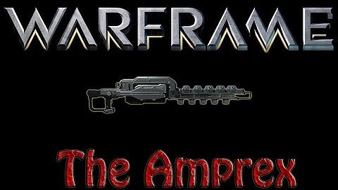 Warframe 147 Lets Build The Amprex