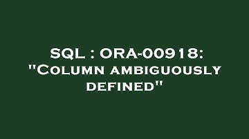 SQL : ORA-00918: "Column ambiguously defined"