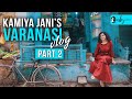 Kamiya Jani's Varanasi Vlog Part 2 | Curly Tales