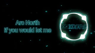 Arc North - If You Would Let Me (Lyrics)