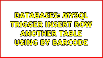 Databases: Mysql Trigger Insert row Another Table using by Barcode (2 Solutions!!)