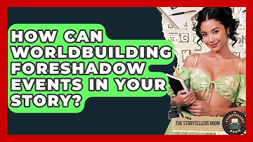 How Can Worldbuilding Foreshadow Events In Your Story? - The Storytellers Room