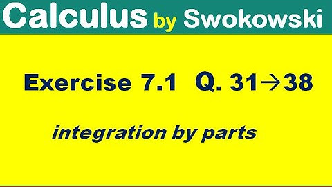 Calculus by Swokowski Exercise 7.1 Q. 31 to 38 integration by parts for BS.