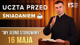 UCZTA PRZED ŚNIADANIEM ☕ - My jedno stanowimy [EWANGELIA - 16 MAJA]