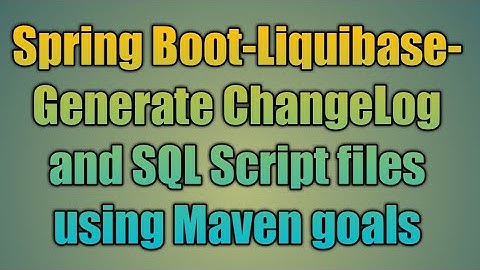 76.Spring Boot-Liquibase-Generate ChangeLog and SQL Script files using Maven goals