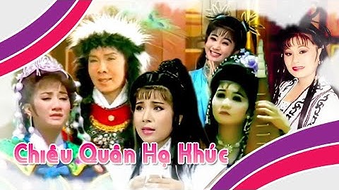 CHIÊU QUÂN HẠ KHÚC | LK Điệu Hồ Quảng (Vũ Linh, Phượng Mai, Ngọc Huyền) | Cải Lương Tôi Yêu
