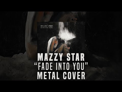 Mazzy Star - Fade Into You (Binary Code Metal Cover)