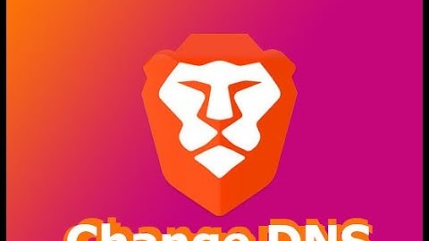How to Change DNS in Brave Browser DNS Settings