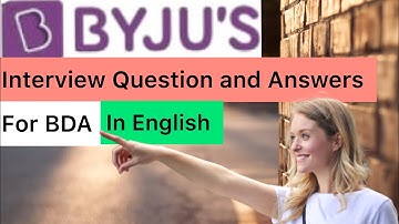BYJU’S interview questions and answers for BDA.byju’s interview preparation for BDA job profile.