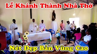 Đông Paulo || Lễ Khánh Thành Nhà Thờ Bản Tanhcanhica Mang Nét Đẹp Bản Vùng Cao