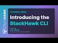 Introducing the stackhawk cli technical demo
