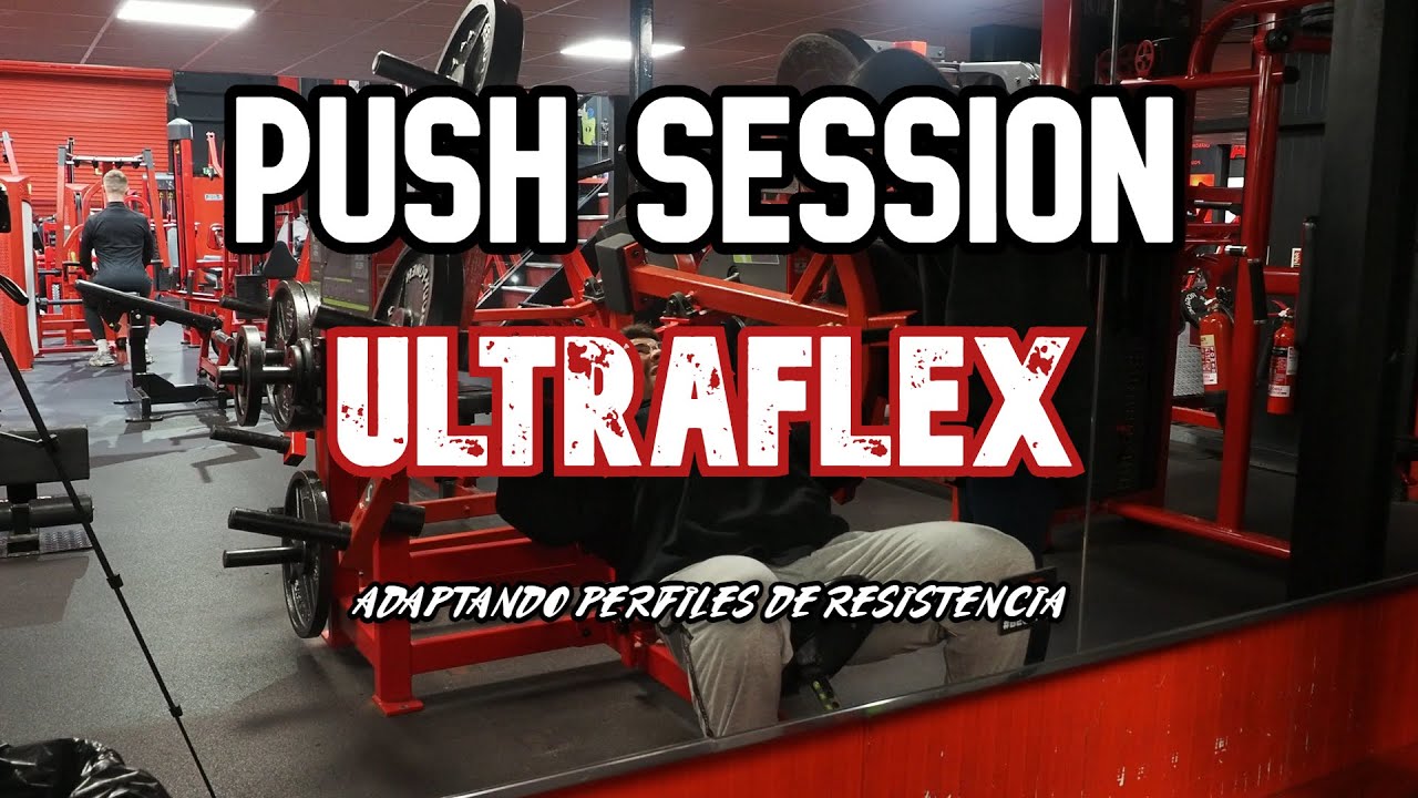PUSH SESSION en ULTRAFLEX | Adaptando Perfiles de RESISTENCIA | Fin del VOLUMEN