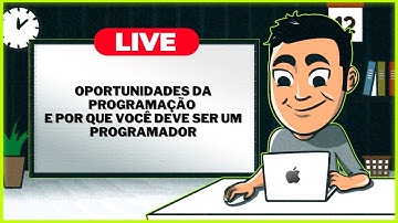 LIVE #31 - Oportunidades da Programação e Por que você deve ser um Programador