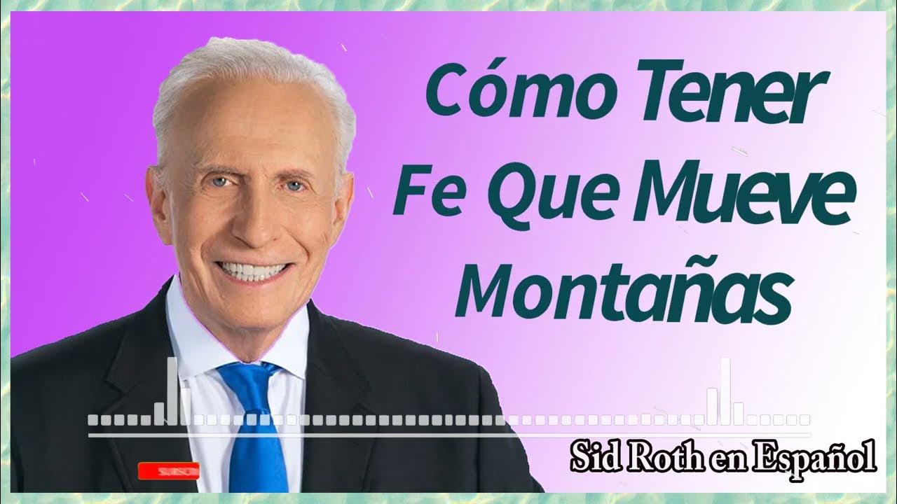 Sid Roth en Español Cómo Tener Fe Que Mueve Montañas YouTube