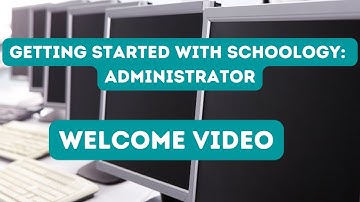 Getting Started with Schoology; Administrator Welcome Video