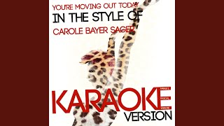 You&#39;re Moving out Today (In the Style of Carole Bayer Sager) (Karaoke Version)