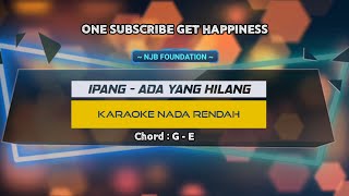 Ada yang hilang - Ipang || Karaoke nada rendah chord E @njb foundation