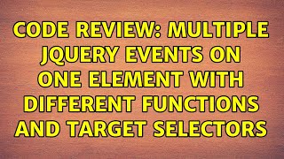 Code Review: Multiple jQuery events on one element with different functions and target selectors