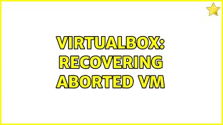 VirtualBox: recovering aborted VM