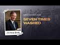 Seven Times Washed | Pastor Stephen Bohr