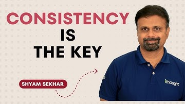 Consistency is the key | Shyam Sekhar | ITHOUGHTWEALTH