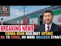 China-Iran Rail Link Begins: Groundbreaking Oil Route Bypasses Malacca Strait!