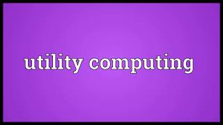 Utility computing Meaning