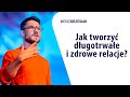 Jak świadomie nawiązywać relacje i poznawać właściwych ludzi?