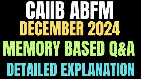 🔥 CAIIB ABFM  24 DEC EXAM: MEMORY-BASED QUESTIONS & DETAILED EXPLANATIONS! 🔥✨ ✨ Must-Know Concepts