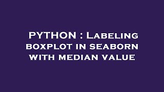 PYTHON : Labeling boxplot in seaborn with median value