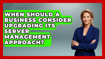 When Should a Business Consider Upgrading Its Server Management Approach? - Server Logic Simplified