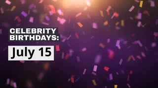 Celebrity birthdays: July 15