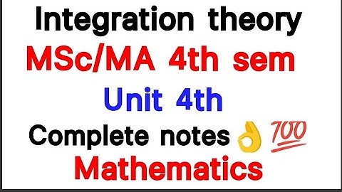 Unit 4th complete notes/integration theory/MSc MA 4th sem/mathematics