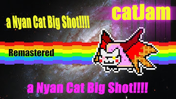 catJam || a Nyan Cat Big Shot (Special Remastered edition)