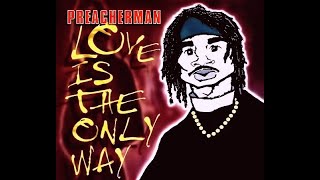 Preacherman - Love Is The Only Way