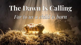 The Dawn Is Calling For To Us A Child Is Born song With S 