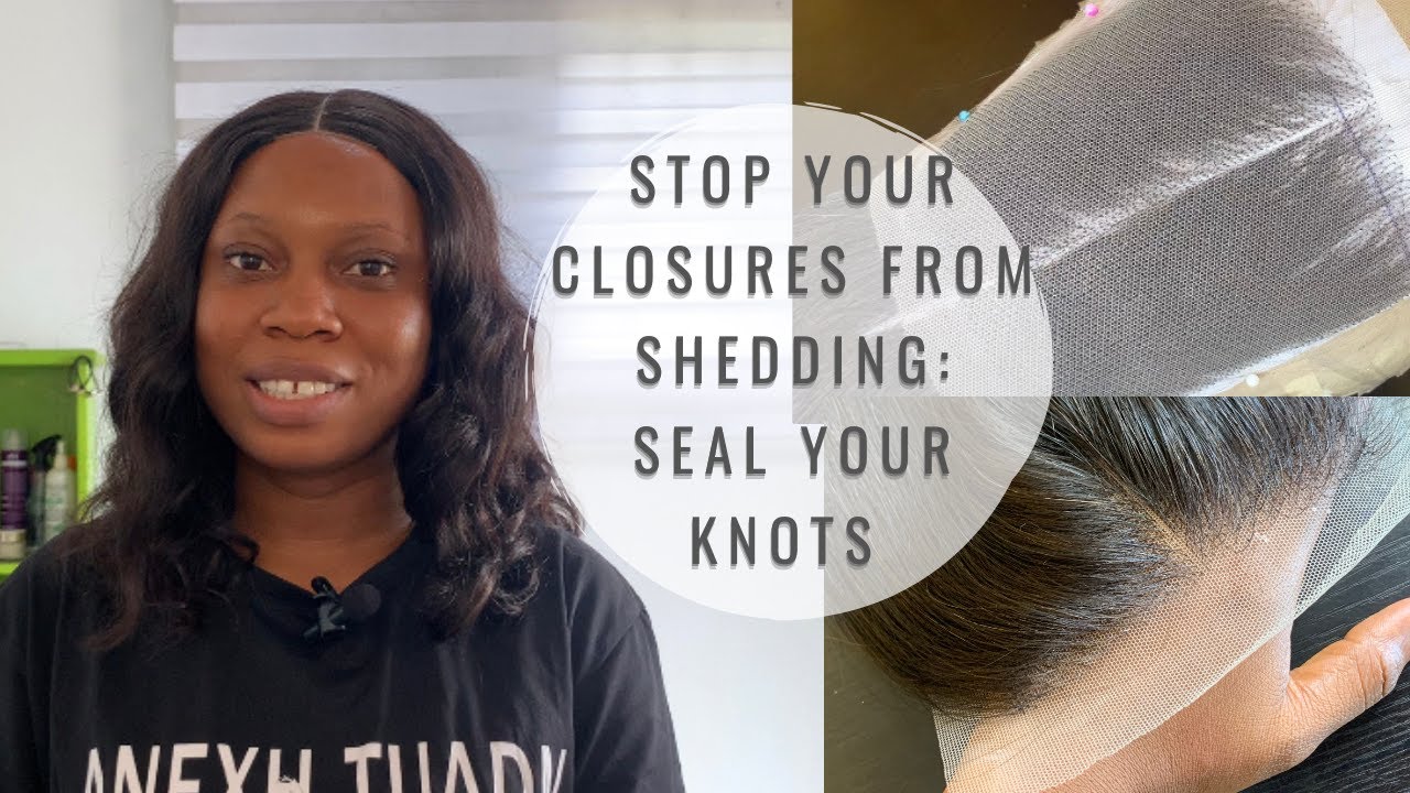Do This To Prevent Your Lace Closures From Going Bald Quickly | SEAL YOUR KNOTS