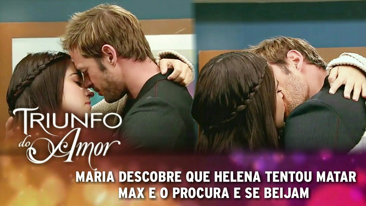 Triunfo do Amor - Maria descobre que Helena tentou matar Max e o procura e se beijam e se declaram