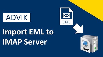 How to Import EML to IMAP Server Mailbox? Advik Software