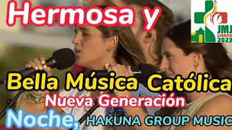 APOYEMOS NUESTRA BELLA MÚSICA CATÓLICA NUEVA GENERACIÓN;"NOCHE", HAKUNA DESDE LA JMJ LISBOA 2023 APOYEMOS NUESTRA BELLA MÚSICA CATÓLICA NUEVA GENERACIÓN;"NOCHE", HAKUNA DESDE LA JMJ LISBOA 2023