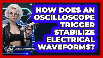 How Does An Oscilloscope Trigger Stabilize Electrical Waveforms? - Electrical Engineering Essentials