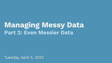 Managing Messy Data, Part 2: Even Messier Data